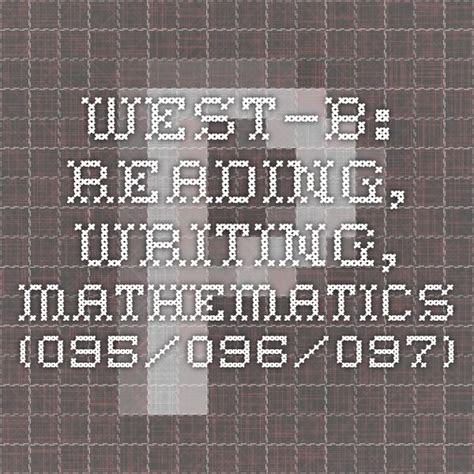 WEST–B: Reading, Writing, Mathematics (095/096/097)